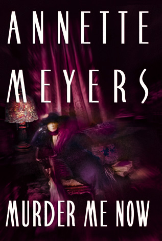 Title details for Murder Me Now by Annette Meyers - Available
